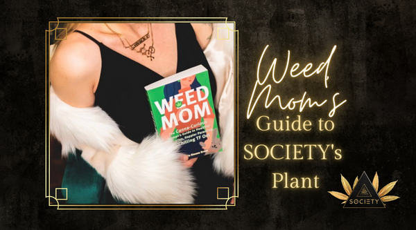 Weed Mom Guide to SOCIETY's Plant
